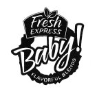 BABY! FRESH EXPRESS FLAVORFUL BLENDS