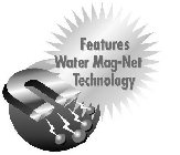 FEATURES WATER MAG-NET TECHNOLOGY