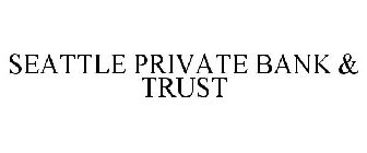 SEATTLE PRIVATE BANK & TRUST