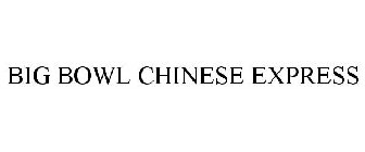 BIG BOWL CHINESE EXPRESS