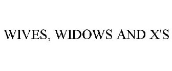 WIVES, WIDOWS AND X'S