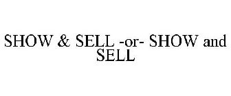 SHOW & SELL -OR- SHOW AND SELL