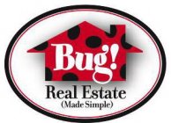 BUG! REAL ESTATE (MADE SIMPLE)