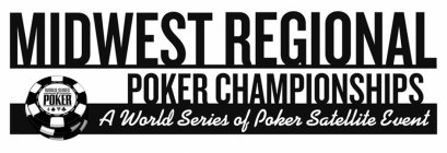 MIDWEST REGIONAL POKER CHAMPIONSHIPS A WORLD SERIES OF POKER SATELLITE EVENT