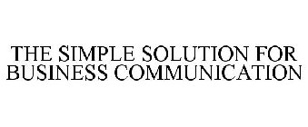 THE SIMPLE SOLUTION FOR BUSINESS COMMUNICATION