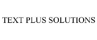 TEXT PLUS SOLUTIONS
