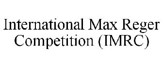 INTERNATIONAL MAX REGER COMPETITION (IMRC)