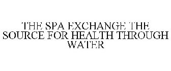 THE SPA EXCHANGE THE SOURCE FOR HEALTH THROUGH WATER