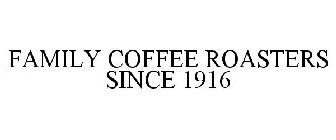 FAMILY COFFEE ROASTERS SINCE 1916