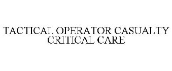 TACTICAL OPERATOR CASUALTY CRITICAL CARE