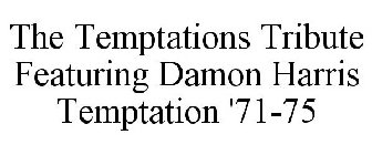 THE TEMPTATIONS TRIBUTE FEATURING DAMON HARRIS TEMPTATION '71-75