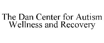 THE DAN CENTER FOR AUTISM WELLNESS AND RECOVERY