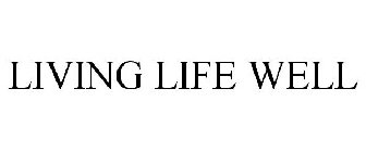 LIVING LIFE WELL