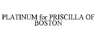 PLATINUM FOR PRISCILLA OF BOSTON