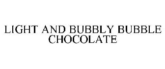 LIGHT AND BUBBLY BUBBLE CHOCOLATE