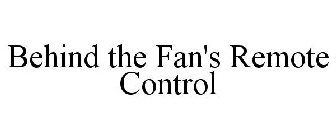 BEHIND THE FAN'S REMOTE CONTROL