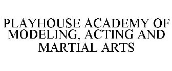 PLAYHOUSE ACADEMY OF MODELING, ACTING AND MARTIAL ARTS