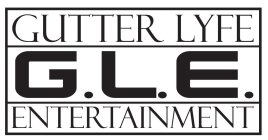 G. L. E. GUTTER LYFE ENTERTAINMENT