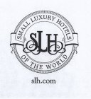 SLH SMALL LUXURY HOTELS OF THE WORLD SLH.COM