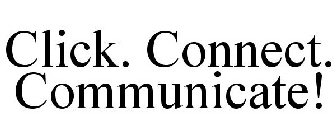 CLICK. CONNECT. COMMUNICATE!