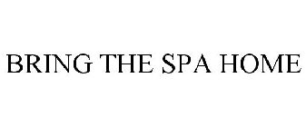 BRING THE SPA HOME