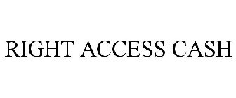 RIGHT ACCESS CASH