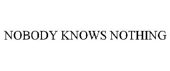 NOBODY KNOWS NOTHING