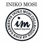 INIKO MOSI IM FASHION APPROVED INIKO MOSI COLLECTION OF FINE GARMENTS