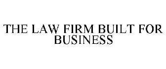 THE LAW FIRM BUILT FOR BUSINESS