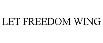 LET FREEDOM WING