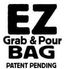 EZ GRAB & POUR BAG PATENT PENDING