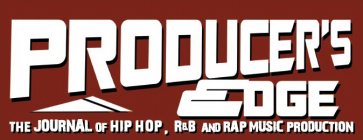 PRODUCER'S EDGE THE JOURNAL OF HIP HOP, R&B AND RAP MUSIC PRODUCTION
