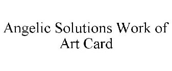 ANGELIC SOLUTIONS WORK OF ART CARD