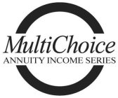 MULTICHOICE ANNUITY INCOME SERIES