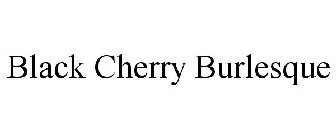 BLACK CHERRY BURLESQUE