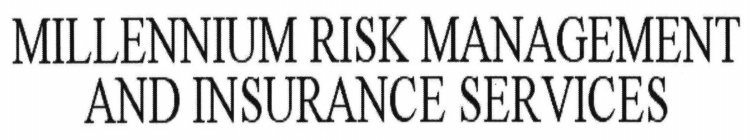 MILLENNIUM RISK MANAGEMENT AND INSURANCE SERVICES
