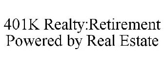 401K REALTY:RETIREMENT POWERED BY REAL ESTATE