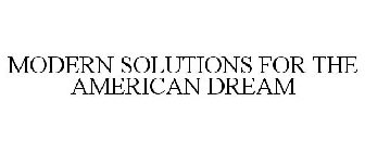 MODERN SOLUTIONS FOR THE AMERICAN DREAM