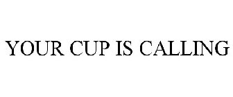 YOUR CUP IS CALLING