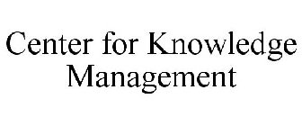 CENTER FOR KNOWLEDGE MANAGEMENT