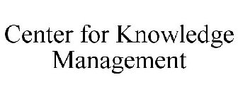 CENTER FOR KNOWLEDGE MANAGEMENT