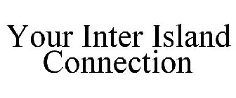 YOUR INTER ISLAND CONNECTION
