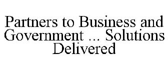 PARTNERS TO BUSINESS AND GOVERNMENT ... SOLUTIONS DELIVERED