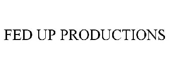 FED UP PRODUCTIONS