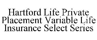 HARTFORD LIFE PRIVATE PLACEMENT VARIABLE LIFE INSURANCE SELECT SERIES