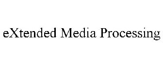 EXTENDED MEDIA PROCESSING