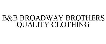 B&B BROADWAY BROTHERS QUALITY CLOTHING