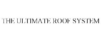 THE ULTIMATE ROOF SYSTEM