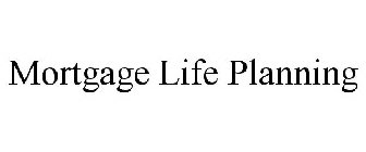 MORTGAGE LIFE PLANNING