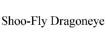 SHOO-FLY DRAGONEYE